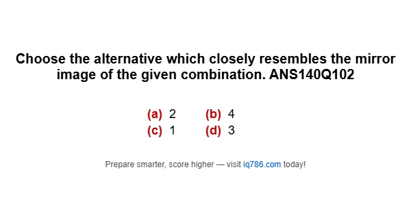 Choose the alternative which closely resembles the mirror image of the given combination. ANS140Q102