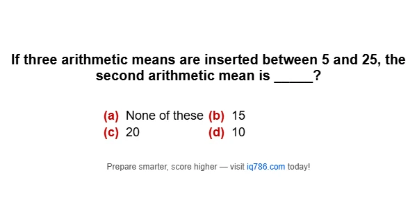 If three arithmetic means are inserted between 5 and 25, the second arithmetic mean is _____?