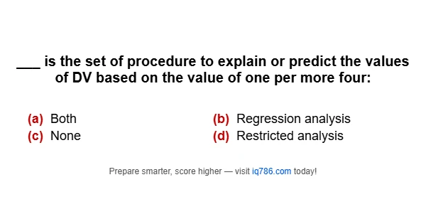 ___ is the set of procedure to explain or predict the values of DV based on the value of one per more four: