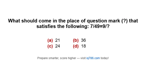 What should come in the place of question mark (?) that satisfies the following: 7/49=9/?