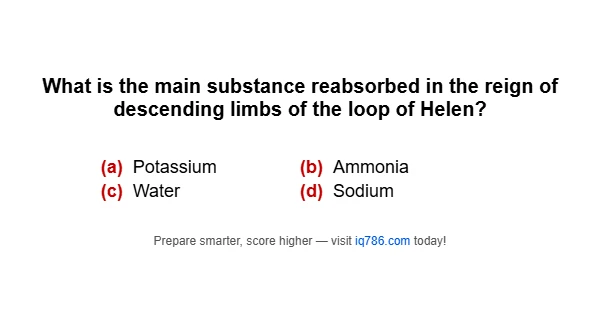 What is the main substance reabsorbed in the reign of descending limbs of the loop of Helen?