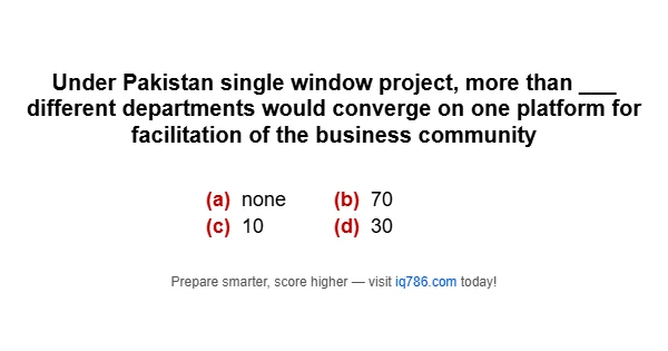 Under Pakistan single window project, more than ___ different departments would converge on one platform for facilitation of the business community