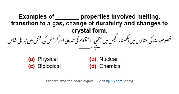 Examples of _______ properties involved melting, transition to a gas, change of durability and changes to crystal form.