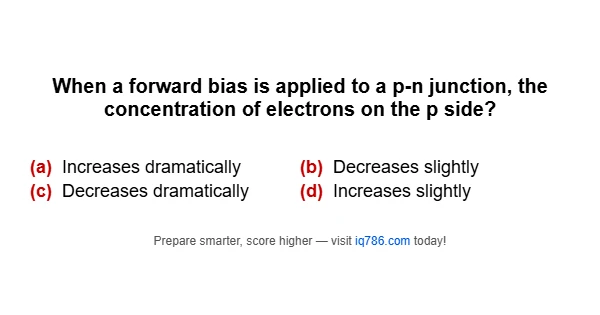 When a forward bias is applied to a p-n junction, the concentration of electrons on the p side?