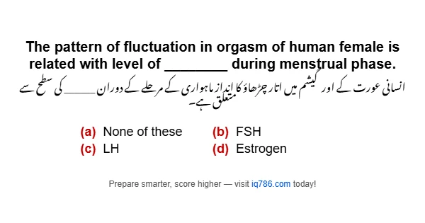 The pattern of fluctuation in orgasm of human female is related with level of ________ during menstrual phase.