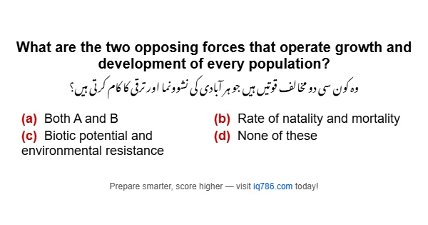 What are the two opposing forces that operate growth and development of every population?