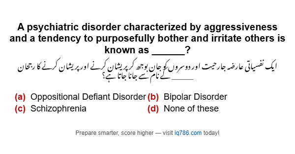 A psychiatric disorder characterized by aggressiveness and a tendency to purposefully bother and irritate others is known as ______?