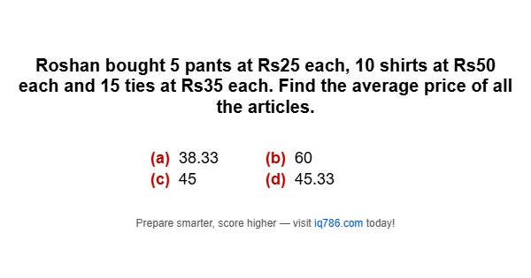 Roshan bought 5 pants at Rs25 each, 10 shirts at Rs50 each and 15 ties at Rs35 each. Find the average price of all the articles.